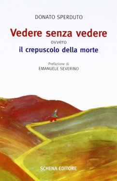 Vedere senza vedere. Ovvero il crepuscolo della morte. Testo tedesco a fronte - Sperduto, Donato