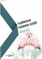 Flamingolar Yagmurda Sevisir - Asil, Irfan