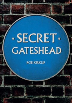 Secret Gateshead - Kirkup, Rob