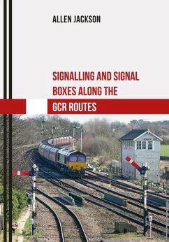 Signalling and Signal Boxes Along the Gcr Routes - Jackson, Allen