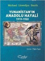 Yunanistanin Anadolu Hayali 1919-1922 - Llewellyn Smith, Michael