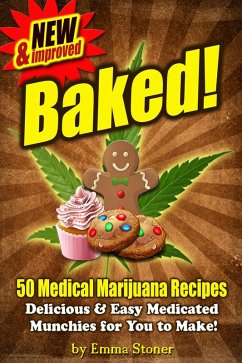 Cover BAKED! New & Improved! Over 50 Delicious & Easy Weed Cookbook Recipes & Medical Marijuana Cooking Tips (eBook, ePUB)