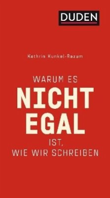 Warum es nicht egal ist, wie wir schreiben - Kunkel-Razum, Kathrin