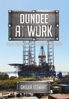 Dundee at Work: People and Industries Through the Years - Stewart, Gregor