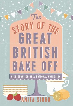 The Story of the Great British Bake Off - Singh, Anita