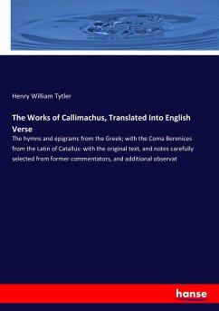 The Works of Callimachus, Translated Into English Verse - Tytler, Henry William