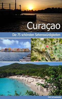 Curaçao - Reiseführer mit den 75 schönsten Sehenswürdigkeiten der traumhaften Karibikinsel - Schwenecke, Dirk