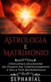 Astrologia e Matrimonio - L'influenza dell'azione dei pianeti nel corteggiamento e nella vita coniugale (eBook, ePUB)