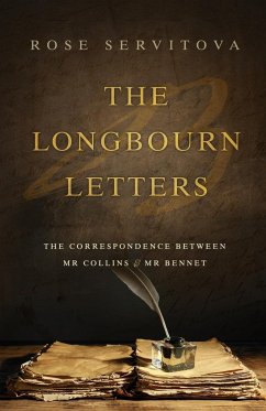 The Longbourn Letters: The Correspondence between Mr Collins & Mr Bennet - Servitova, Rose