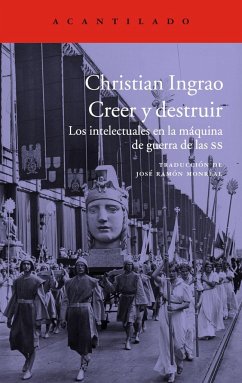 Creer y destruir : los intelectuales en la máquina de guerra de las SS - Ingrao, Christian