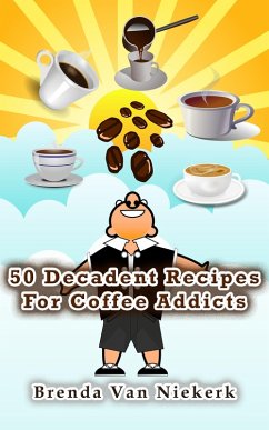 Cover 50 Decadent Recipes For Coffee Addicts (eBook, ePUB)