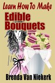 Learn How To Make Edible Bouquets (eBook, ePUB)