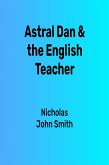 Astral Dan & The English Teacher (eBook, ePUB) Astral Dan & The English Teacher (eBook, ePUB)