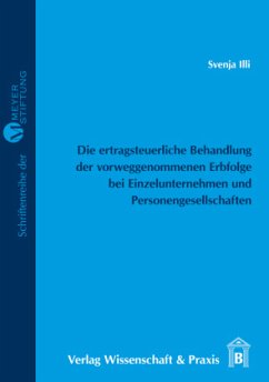 Die ertragsteuerliche Behandlung der vorweggenommenen Erbfolge bei Einzelunternehmen und Personengesellschaften - Illi, Svenja