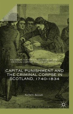 Capital Punishment and the Criminal Corpse in Scotland, 1740¿1834 - Bennett, Rachel