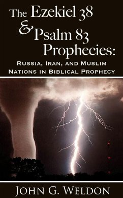 The Ezekiel 38/Psalm 83 Prophecies: Russia, Iran and Muslim Nations in Biblical Prophecy (eBook, ePUB) - Weldon, John G.