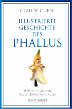 Illustrierte Geschichte des Phallus - Cueni, Claude