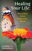 Healing Your Life: Recovery from Domestic Abuse (Healing from Abuse, #1) (eBook, ePUB)