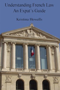 Understanding French Law An Expats Guide (eBook, ePUB) - Howells, Kristina