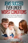 Jews Succeed even Under Worst Conditions: A Clear-Cut Jewish Approach to Raising Successful Children (eBook, ePUB)