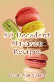 50 Decadent Macaron Recipes (50 Decadent Recipes, #22) (eBook, ePUB)