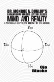Dr. Monroe A. Dunlop's Paranormal Studies Lecture Series, Mind and Reality - A Psychedelic Trip to the Doormat of the Unknown (eBook, ePUB)