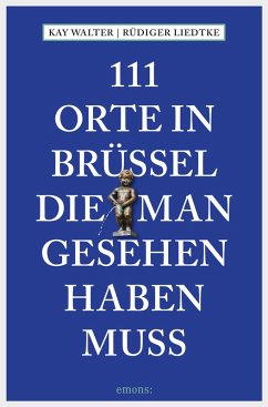111 Orte in Brüssel, die man gesehen haben muss (eBook, ePUB) - Walter, Kay; Liedtke, Rüdiger