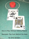 How to Play Without Getting Played: Blackjack Tips from Behind the Rack (eBook, ePUB)