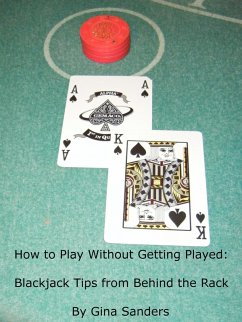 How to Play Without Getting Played: Blackjack Tips from Behind the Rack (eBook, ePUB) - Sanders, Gina
