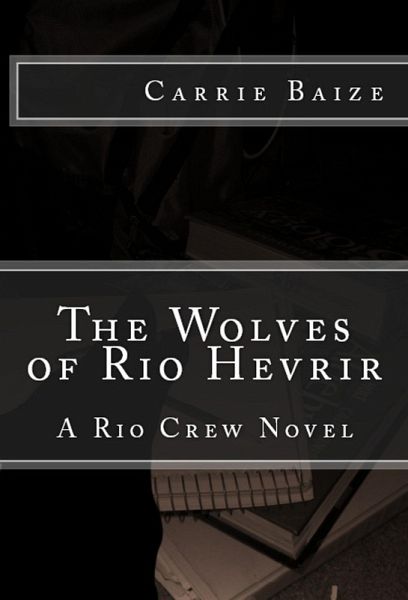 The Wolves of Rio Hevrir (The Rio Crew Novels, #2) (eBook, ePUB)