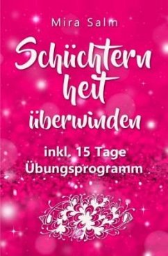 Schüchternheit: So befreien Sie sich in 15 Tagen von Schüchternheit und Selbstzweifeln! Eine Schritt für Schritt Anleitu - Salm, Mira