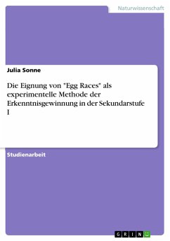 Die Eignung von &quote;Egg Races&quote; als experimentelle Methode der Erkenntnisgewinnung in der Sekundarstufe I