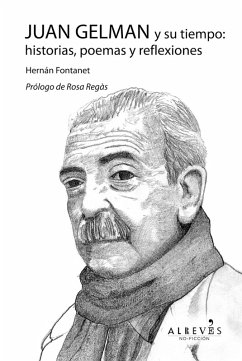 Juan Gelman y su tiempo: historias, poemas y reflexiones (eBook, ePUB) - Fontanet, Hernán