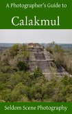 A Photographer's Guide to Calakmul (eBook, ePUB)