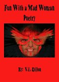Fun With A Mad Woman ~ Poetry (eBook, ePUB) Fun With A Mad Woman ~ Poetry (eBook, ePUB)