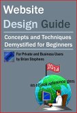Website Design Guide for Private and Business Users - Concepts and Techniques Demystified For Beginners (eBook, ePUB) Website Design Guide for Private and Business Users - Concepts and Techniques Demystified For Beginners (eBook, ePUB)