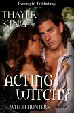 Acting Witchy (Witch Hunters, #1) (eBook, ePUB) Acting Witchy (Witch Hunters, #1) (eBook, ePUB)