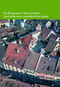 Das Bürgerasyl in Stein am Rhein - Das Bürgerasyl in Stein am Rhein: Geschichte eines mittelalterlichen Spitals (Schaffhauser Archäologie) Bänteli, Kurt; Brombacher, Christopf; Eugster, Erwin; Guisolan, Michel; Homberger, Valentin; Knoepfli, Adrian; Rast-Eicher, Antoinette; Rehazek, André;