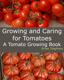 Growing and Caring for Tomatoes, An Essential Tomato Growing Book (eBook, ePUB) Growing and Caring for Tomatoes, An Essential Tomato Growing Book (eBook, ePUB)