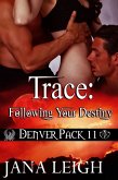 Trace: Following Your Destiny Book 11 in the Denver Pack Series (eBook, ePUB) Trace: Following Your Destiny Book 11 in the Denver Pack Series (eBook, ePUB)