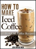 How To Make Iced Coffee - 20 Best Iced Coffee Recipes (eBook, ePUB) How To Make Iced Coffee - 20 Best Iced Coffee Recipes (eBook, ePUB)