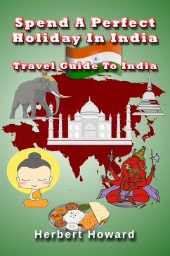 Cover Spend A Perfect Holiday In India - Travel Guide To India (eBook, ePUB)