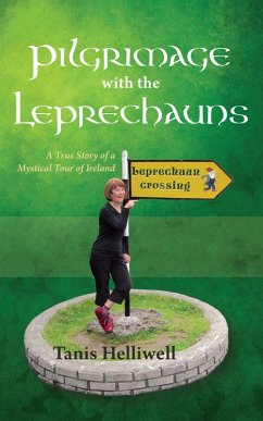 Pilgrimage with the Leprechauns: A True Story of a Mystical Tour of Ireland (eBook, ePUB) - Helliwell, Tanis
