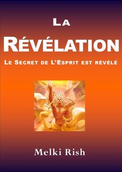 La Révélation : Le Secret De L'Esprit Est Révélé (eBook, ePUB) - Rish, Melki La Révélation : Le Secret De L'Esprit Est Révélé (eBook, ePUB) - Rish, Melki