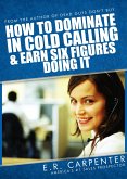 How to Dominate in Cold Calling and Earn Six Figures Doing It (eBook, ePUB)