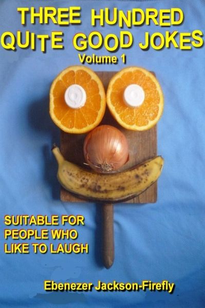 Three Hundred Quite Good Jokes. Volume One. (Jokes by the Hundred, #1) (eBook, ePUB)