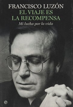 El viaje es la recompensa : mi lucha por la vida - Luzón López, Francisco