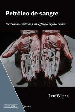 Petróleo de sangre : sobre tiranos, violencia y las reglas que rigen el mundo - Wenar, Leif