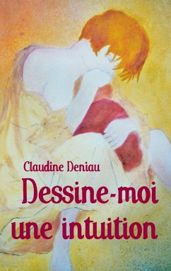 Dessine-moi une intuition - Deniau, Claudine