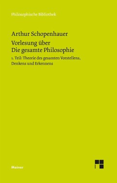 Vorlesung über Die gesamte Philosophie oder die Lehre vom Wesen der Welt und dem menschlichen Geiste, Teil 1 - Schopenhauer, Arthur